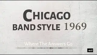 Chicago Band Style 1969–1973 | Where The Answers Go