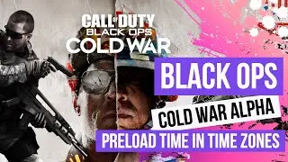 Black Ops Cold War Alpha Preload Time In Time Zones