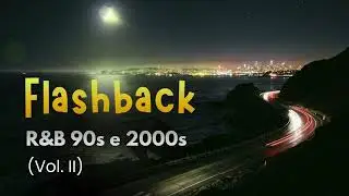 🎧Flashback Vol. II | R&B 90s & 2000s para Curtir e Relembrar