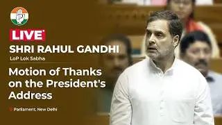 LIVE: LoP Shri Rahul Gandhi's reply to the motion of thanks on the President's address.