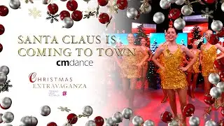 Santa Claus is Coming to Town by CM Dance | Christmas Extravaganza 2023