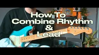 How To Combine Rhythm & Lead - Creative Exercise