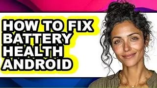 How to Fix Battery Health Android (updated)