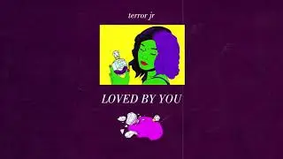 Terror Jr - Loved By You