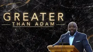 Greater Than Adam (Rom. 5:15-17) - Omar Lilly (AUDIO ONLY)