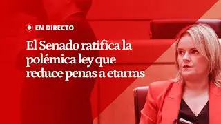 EN DIRECTO | El Senado ratifica la modificación de la ley que prevé reducciones penales de presos