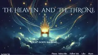 THE HEAVEN and THE THRONE ~ A RAPsody in TIME: Reign and Peril