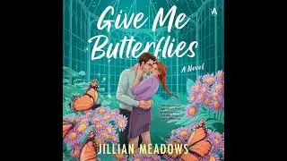 Give Me Butterflies: A Novel by Jillian Meadows | Full Audiobook