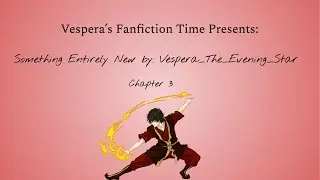 Avatar The Last Airbender Fanfiction; Something Entirely New Chapter 3