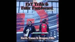 FaT TrAk & Felix Fast4ward presents: Earth Tones & Dragon Tails (Full Album) 💿