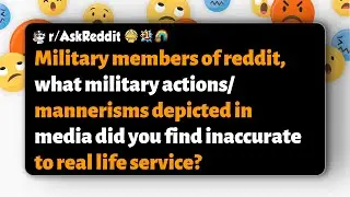 r/AskReddit | Военные, какие действия или поведение военных в СМИ вы считаете неточными?