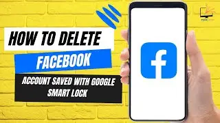 How to Delete Facebook Account Saved With Google Smart Lock