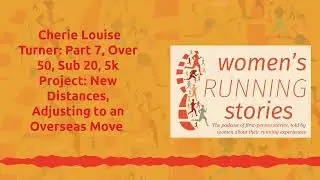Cherie Louise Turner: Part 7, Over 50, Sub 20, 5k Project: New Distances, Adjusting to an...
