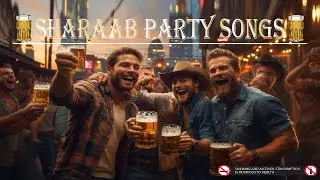 New Sharaab Party Songs🍺                                   (Alcohol Is Injurious To Health)