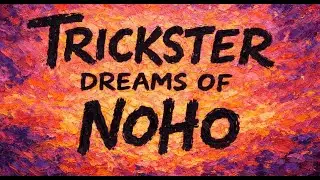 Trickster Dreams of NoHo, An AI Wisdom Story