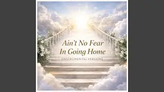 Ain&rsquo;t No Fear In Going Home (Instrumental Version)