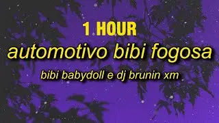 [1 HOUR] Bibi Babydoll e DJ Brunin XM - Automotivo Bibi Fogosa (Lyrics)