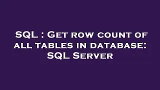 SQL : Get row count of all tables in database: SQL Server