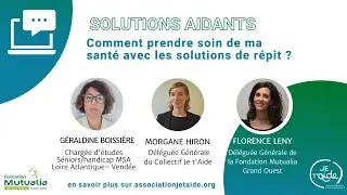 Conférence Solutions Aidants #1 : Comment prendre soin de ma santé avec les solutions de répit ?