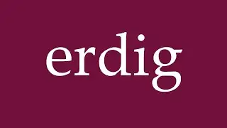 How to Pronounce ''erdig'' (earthy) Correctly in German