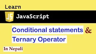 Conditional statements and Ternary Operator in JavaScript in Nepali | JS for absolute beginners #5