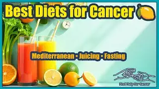 Best Diets for Cancer | Mediterranean, Juicing & Intermittent Fasting Explained