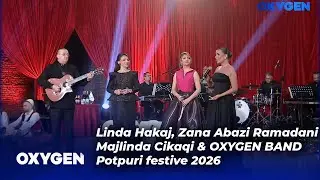 Linda Hakaj, Zana Abazi Ramadani, Majlinda Cikaqi & OXYGEN BAND - Potpuri festive 2026