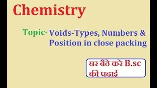 Voids-Types, Numbers & Position in close packing