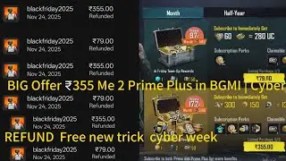 Urgent 😱BIG Offer ₹355 Me 2 Prime Plus in BGMI | Cyber Week REFUND 😱FREE Prime plus  trick#refund