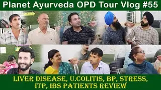 Liver disease, U.Colitis, BP, Stress, ITP, IBS Patients Review- Planet Ayurveda Treatment OPD Vlog55
