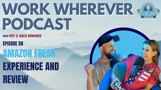 Amazon Fresh Experience & Review | Work Wherever Podcast Ep. 58