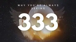 The Meaning of 333 :  Why You Keep Seeing Angel Number 333 Everywhere