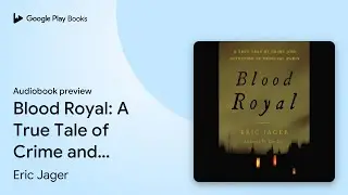 Blood Royal: A True Tale of Crime and Detection&hellip; by Eric Jager &middot; Audiobook preview