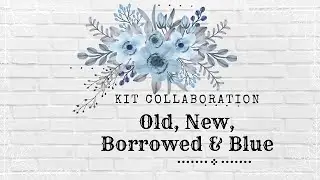 Old, New, Borrowed & Blue | Kit Collaboration with Janet from RTS Scrapbooking | This Brave Guy