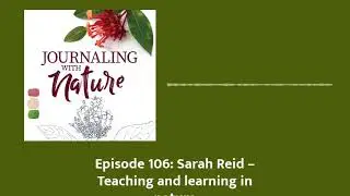 Episode 106: Sarah Reid &ndash; Teaching and learning in nature | Journaling With Nature