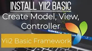 Install Yii2 basic and Create Model GridView Controller - Yii Framework