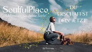 'Du erschaffst dein Jetzt'