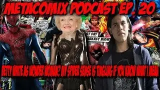 MetaComix Podcast Ep. 20: Betty White? My Spider Sense Is Tingling, If You Know What I mean