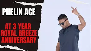 Phelix Ace at 3 year Royal Breeze Anniversary | House & Tech House