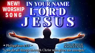 In Your Name, Lord Jesus &ndash; Original Christian Worship Ballad