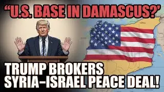U.S. Military Base in Damascus | Trump&rsquo;s Syria&ndash;Israel Peace Deal | New Middle East Strategy