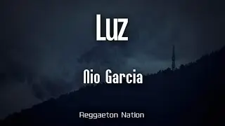 Nio Garcia - LUZ (Letra/Lyrics)