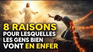 8 raisons choquantes pour lesquelles les BONS vont en ENFER