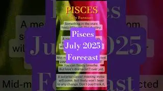 PISCES JULY 2025 Forecast -  #astrology #pisceshoroscope #zodiacsigns