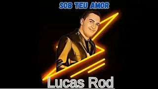 Lucas Rod  - Sob Teu Amor 