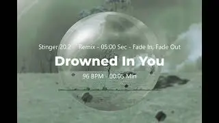 Drowned In You (Chillout, Ambient, Downtempo) - Stinger 20.2 - 5 Sec - Remix - Fade In, Fade Out