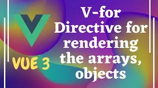 18. Using v-for directive to render the list. Loop Arrays, Objects & number range in Vue js | Vue3