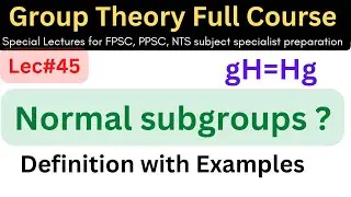 lec#45 Normal subgroup with examples results and properties #mathematics #lectures  #ppsc #maths #bs