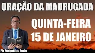 ORAÇÃO DA MADRUGADA - QUINTA-FEIRA -15 DE JANEIRO - DEIXE SEU PEDIDO DE ORAÇÃO