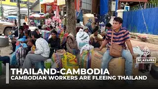 Cambodian migrant workers flee Thailand amid border conflict fears